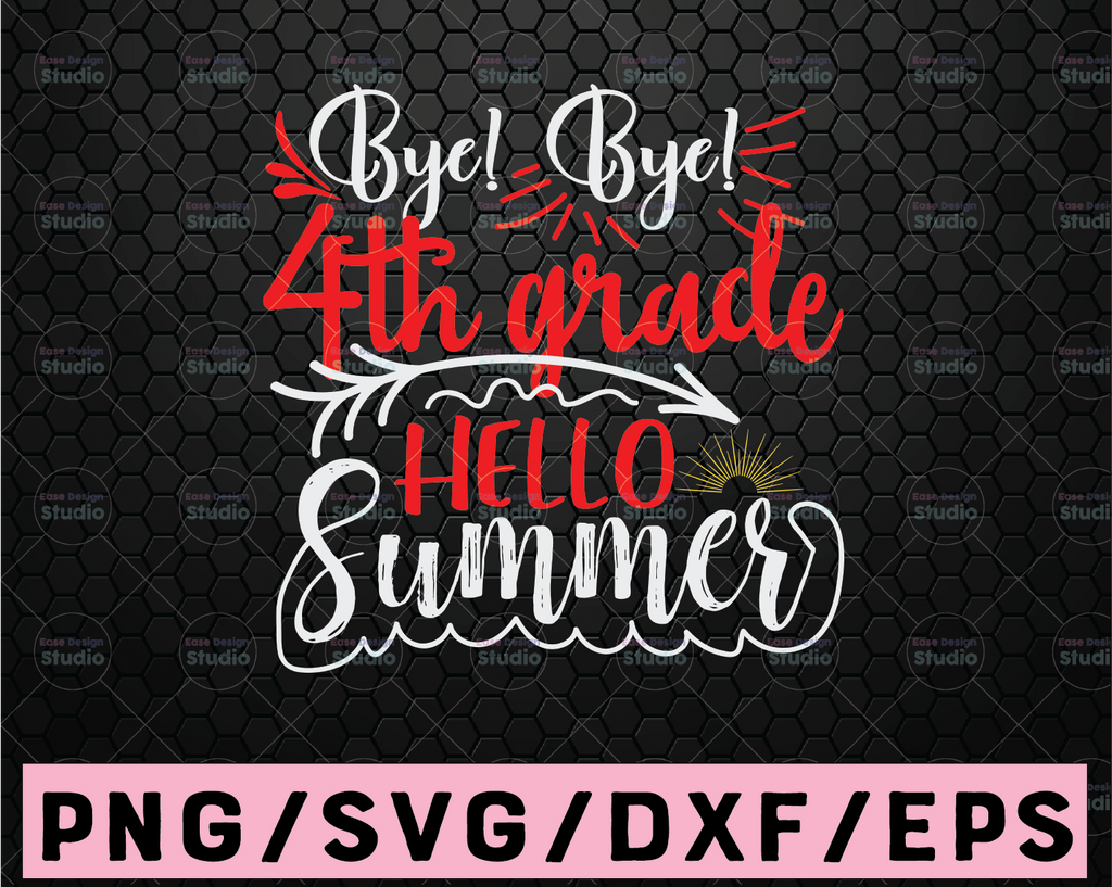 Bye Bye 4th Grade Hello Summer Svg 4th Grade Svg End of School Svg Last Day of School Svg Summer Svg School Svg Svg Designs Svg Cut Files