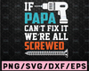 If Papa Can't Fix It We're All Screwed SVG Cut File | commercial use | instant download | printable vector clip art | Funny grandpa print