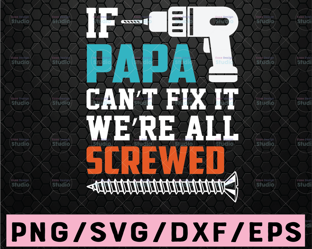 If Papa Can't Fix It We're All Screwed SVG Cut File | commercial use | instant download | printable vector clip art | Funny grandpa print