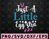 Easter SVG, Im a little eggstra svg, eggstra svg, funny Easter svg, girl Easter shirt, Easter egg svg eps, dxf, png file, Silhouette, Cricut