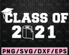 Class of 2021, 2021 Senior, Graduating in 2021, 2021Graduate svg, Graduation svg, Class of svg, Cut File, SVG