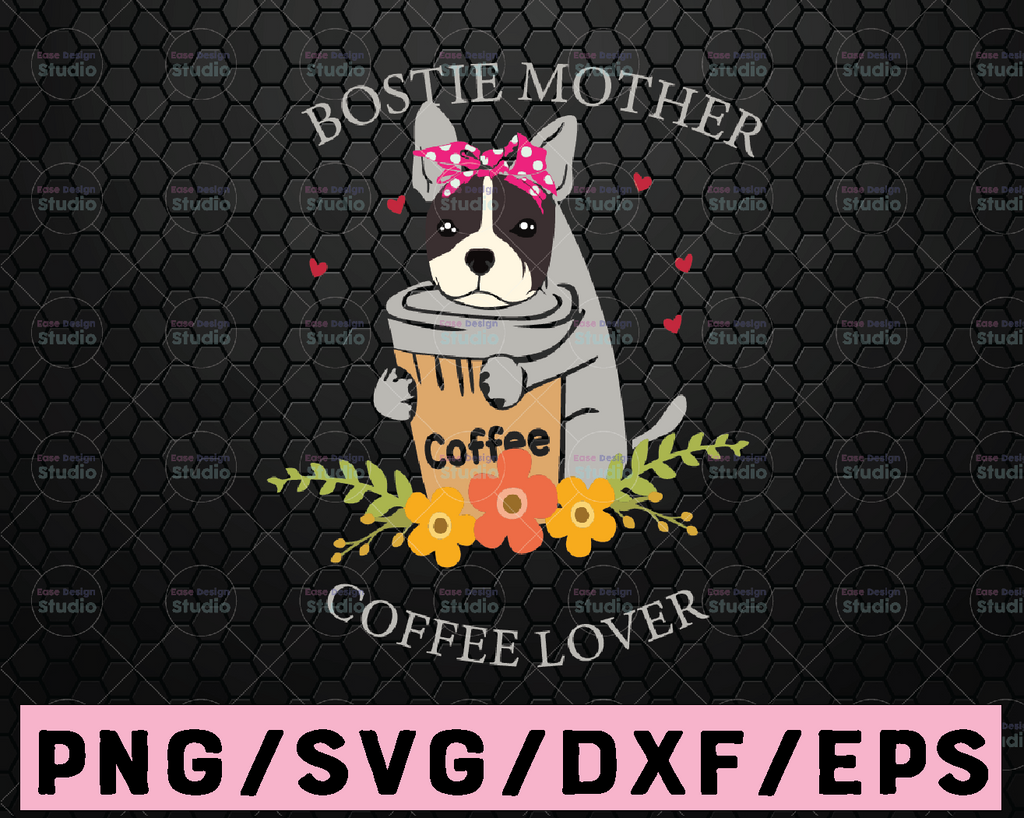 Bostie Mother Coffee Lover Svg, Dog Mama Svg, Dog Owner Svg, Funny Dog Mom Svg, Puppy Fur Mom Shirt Svg File for Cricut & Silhouette, Png