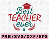 Best Teacher Ever svg, Teacher svg, teach shirt png, dxf, eps Commercial Use