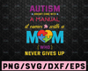Autism SVG eps dxf png - Autism doesn't come with a manual, it comes with a Mom who never gives up svg eps dxf png
