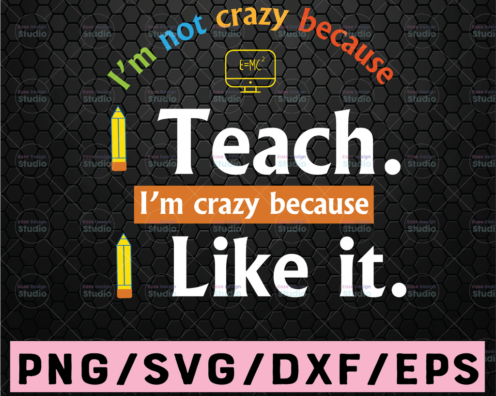 I'm Not Crazy Because I Teach I'm Crazy Because I Love It  svg cutting file, Funny Teacher Gifts, Teacher Tshirts, New Teacher Gifts, Funny Teacher Shirt