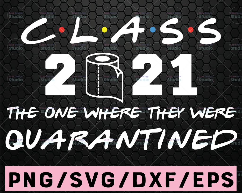 Class 2021 The One Where They Were Quarantined SVG, Class of 2021, Quarantined Senior, 2021 Graduation, Cricut Design