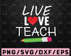 School SVG, Back to School SVG, live love teach, teacher cut file, SoCuteCuttables, teacher svg, 1st day of school clipart