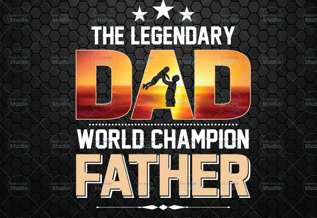 The Legendary Dad World Champion Father PNG, Legendary Dad png Sublimation Happy Father's Day