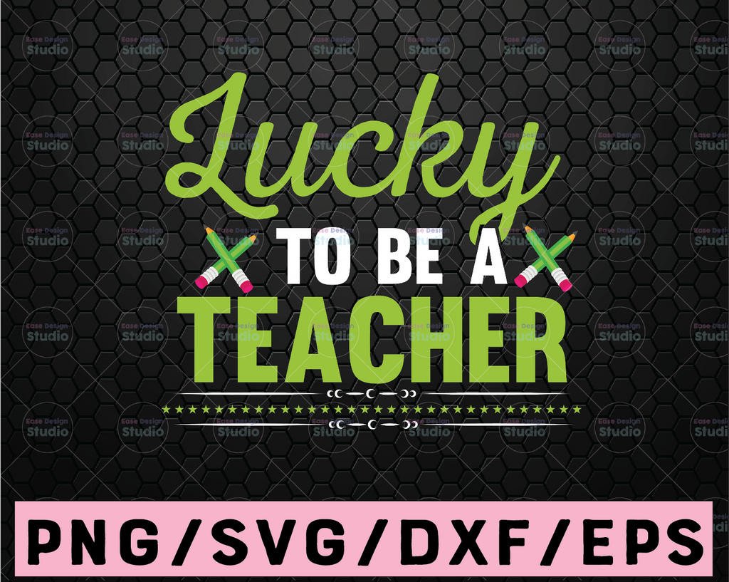 Lucky To Be A Teacher SVG PNG DXF Cut Files, Teacher St. Patrick's Day Shirt, School, Svg for Cricut, Silhouette
