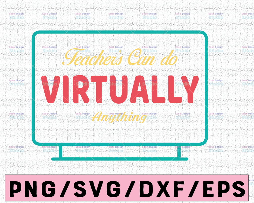 Teachers Can Do Virtually Anything SVG, 1st Day Cut File, Online Instructor Saying, Back to School Quote, dxf eps png, Silhouette or Cricut