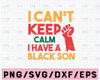 I can't keep calm, i have black son svg, png. Black pride svg, png. blm svg, png. Black history svg, png. Digital cut file