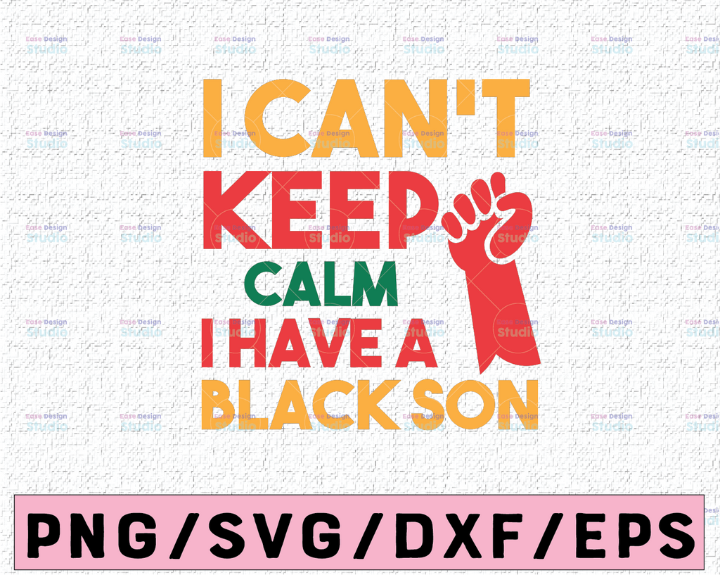 I can't keep calm, i have black son svg, png. Black pride svg, png. blm svg, png. Black history svg, png. Digital cut file