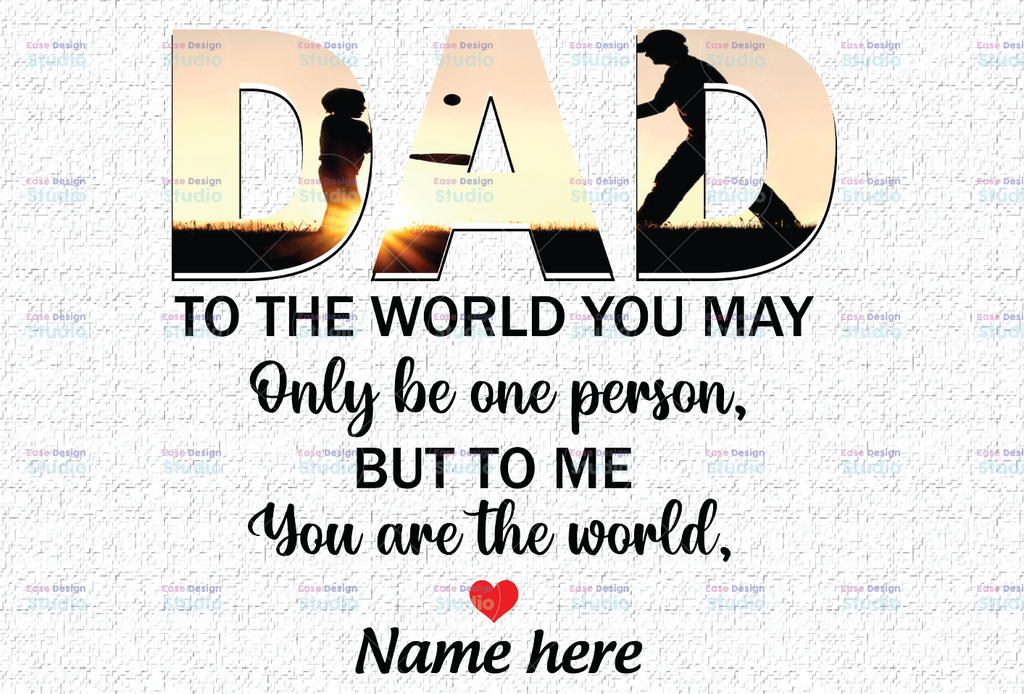 Persionalized Name Daddy PNG, To the world you are a dad but to me you are the World Daddy Sublimation Transfer , Father's day png,