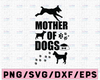 Mother of Dogs, Mother of Dogs svg, Game of Thrones, Mother of Dragons, svg, eps, png, jpg, dxf, Dog svg, Dogs svg, Dogs jpg, Dogs png