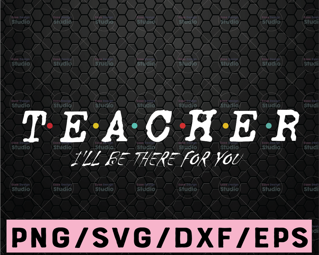 Teacher I'll Be There For You, Funny Wine Quote, SVG, SVG Files Instant Download, Cricut Cut Files, Silhouette Cut Files, Download, Print