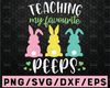 Easter day svg, Teaching My Favorite Peeps Svg, Easter Teacher Classroom Svg, Bunny Peeps Quarantine, Bunny Easter Day Svg Rabbit Easter day