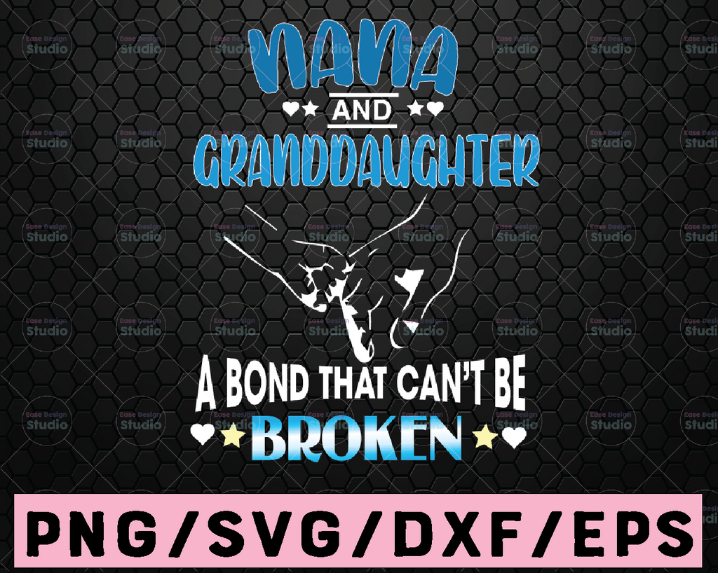 Nana And Granddaughter A Bond That Can’t Be Broken Svg, Granddaughter svg, new Granddaughter, nana, Granddaughter gift