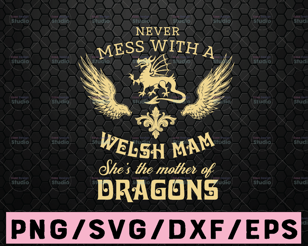 Mother of dragons, 'Never mess with a welsh mam' Mother's Day Mother's Day Gift Svg