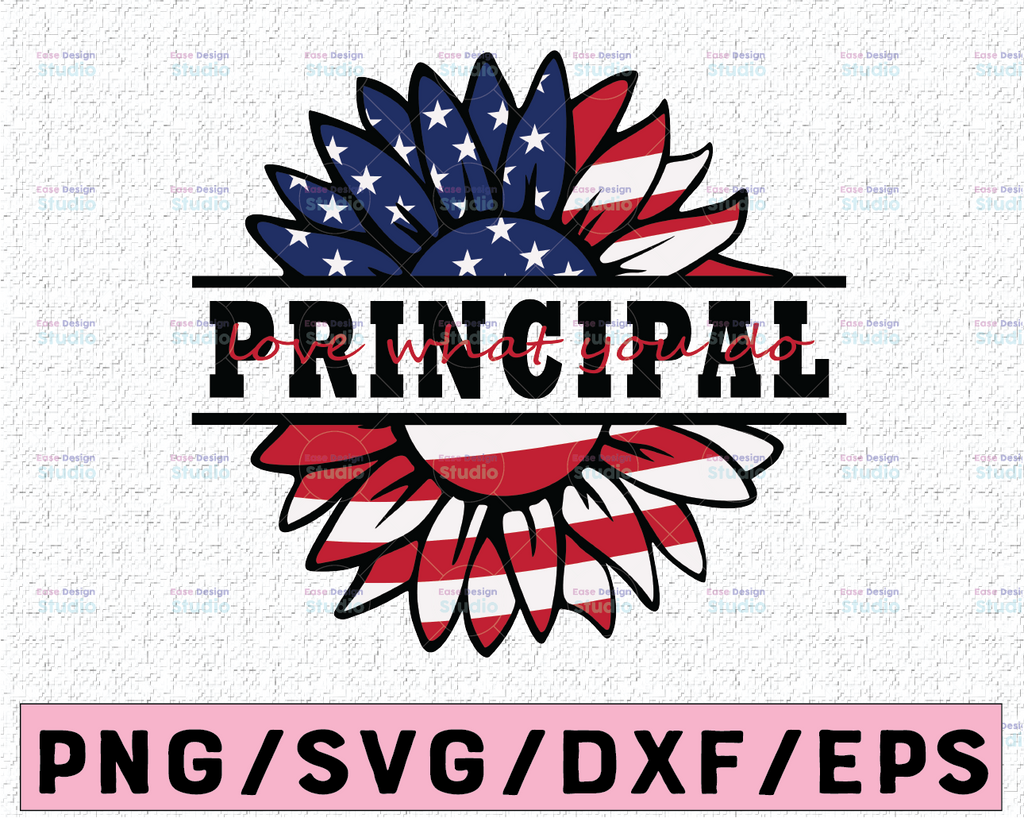 Pincipal Love What You Do American Flag Sunflower SVG Preschool Teacher Sunflower svg 4th of July Patriotic Distressed Flag America Png