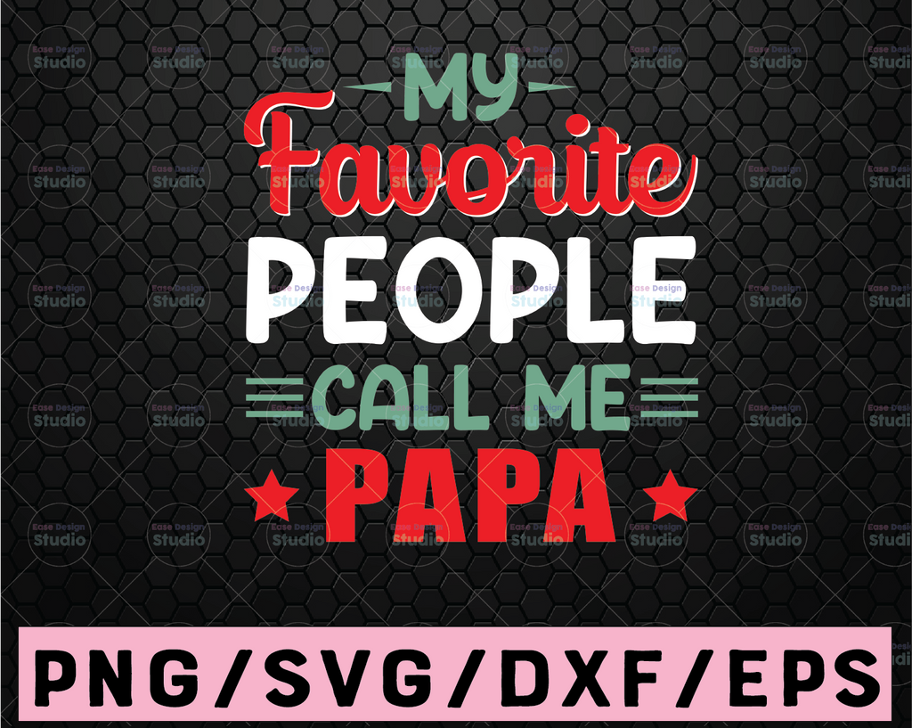 My Favorite People Call Me Papa SVG, Daddy svg, Dad Sayings svg, Father's day svg, Daddy svg, dxf, png instant download, Papa svg, Dad svg