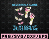 Never Walk Alone My Son Walks With Me, Son In Heaven Memorable, Gift For Son, PNG Format