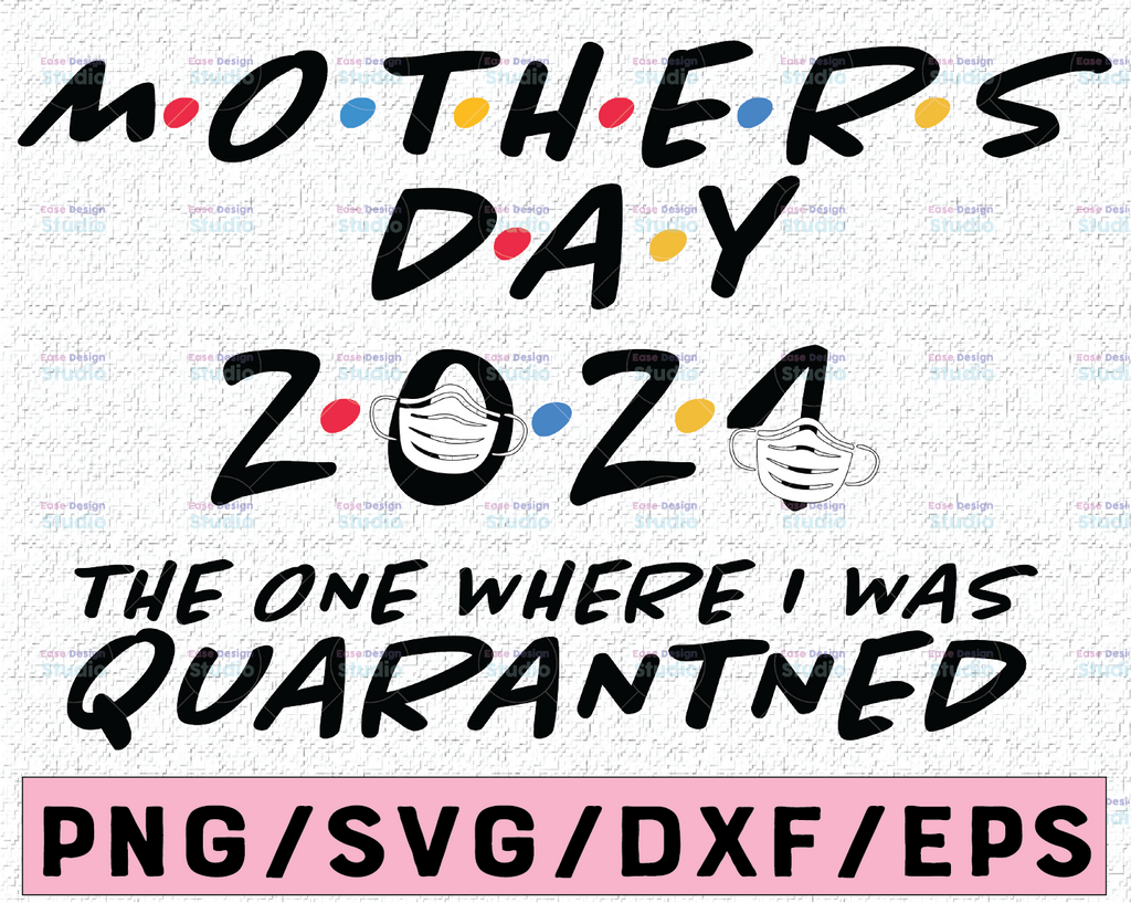 Mothers day svg, 2021 svg, The One Where I was Quarantined, Quarantine Svg, Funny Svg, eps, png, cut file, Cutting Files