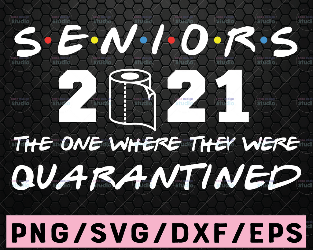 Seniors 2021 The One Where They Were Quarantined SVG, Seniors 2021, Quarantined Senior, 2021 Graduation, Cricut Design