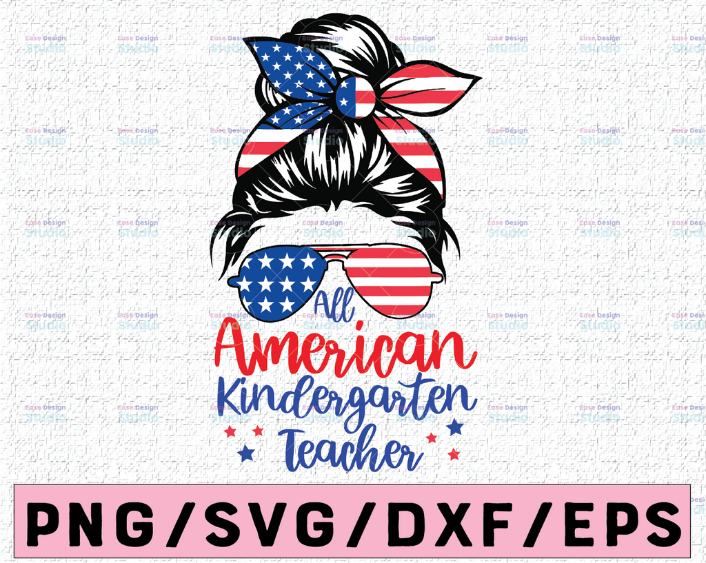 All American KindergartenTeacher SVG Cut File for Cricut Patriotic Messy Bun svg Sunglasses American Flag 4th ofJuly ShirtDesign Sublimation