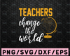 Teachers Change The World SVG Cut File | printable vector clip art | teacher shirt | Teacher Life SVG