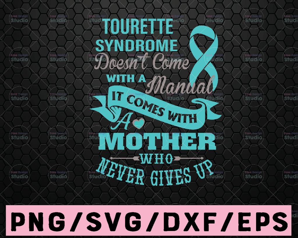Mother SVG /Tourette Syndrome Doesn't Come With A Manual It Comes With A Mother Who Never Gives Up, Autism Awareness Svg