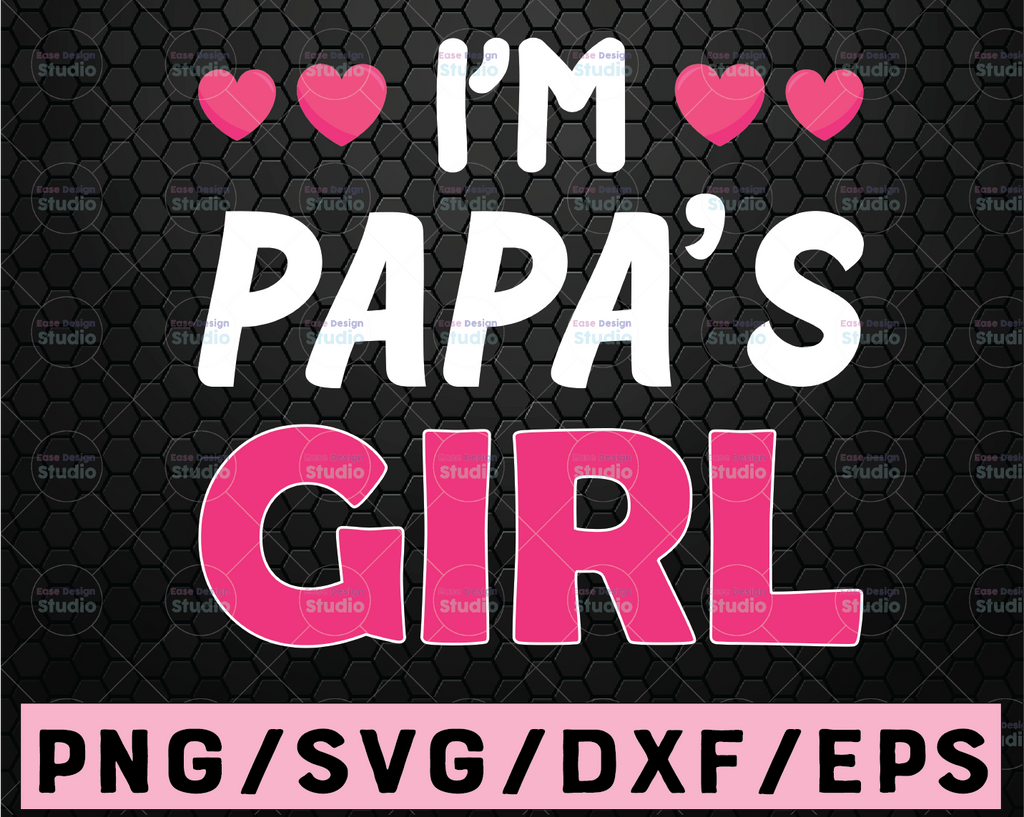 I'm Papa's Girl SVG png Design Saying Silhouette Cameo Cricut Cutting File or Iron On, crafty mother hustler, dxf file