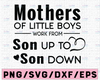 Mothers of little boys work from Son up to Son down SVG - Mom SVG - Children SVG - Family svg - Kids svg - Mom Quote svg