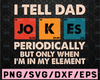 I Tell Dad Jokes SVG, I tell dad Jokes periodically svg, Father's day svg, Funny Dad svg, Father Gift svg, Fathers Day svg, Dad Joke SVG
