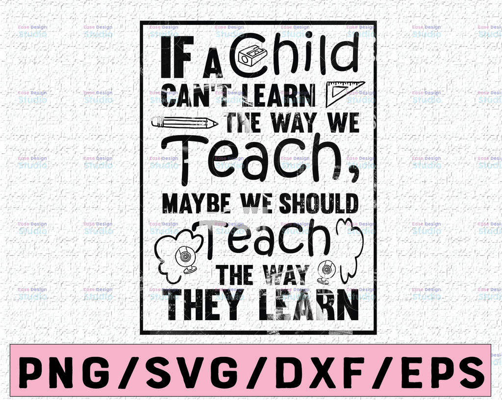 If a child can't learn, the way we teach SVG Dxf Eps Png, Teacher Shirt Design, Educator Gift, Cricut, Silhouette, Cut Files