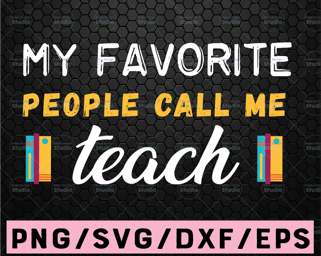 My Favorite People Call me Teacher SVG Cut File | printable vector clip art | funny teachers shirt print