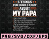 5 Things You Should Know About My Papa Svg, Dad And Son Svg, Daddy Svg, Dad Loves, Father's Day, Svg, Png, Pdf, Dxf, Digital Download