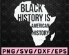 Black History Is American History SVG African American Africa Map PNG Cut File Vector