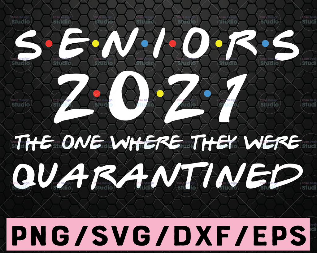 Seniors 2021 The One Where They Were Quarantined SVG, Seniors 2021, Quarantined Senior, 2021 Graduation, Cricut Design