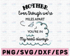 Mother's Day svg / Mother Even Though We're Miles Apart You're In My Heart Always  - Funny Mother's Day svg, dxf,eps,png, Digital Download