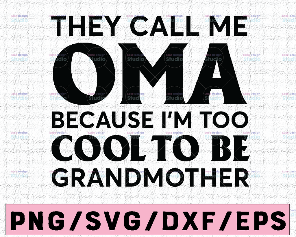 Oma Svg, They Call Me Oma Because I'm too Cool to be Grandma, Svg-Dxf-Eps-Png, Cut Files For Silhouette Cameo/ Cricut