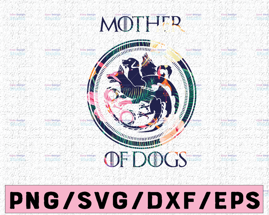 Mother of Dogs - Game of Thrones Png - Funny PNg - Funny Game of Thrones - Mother of Dogs png printing