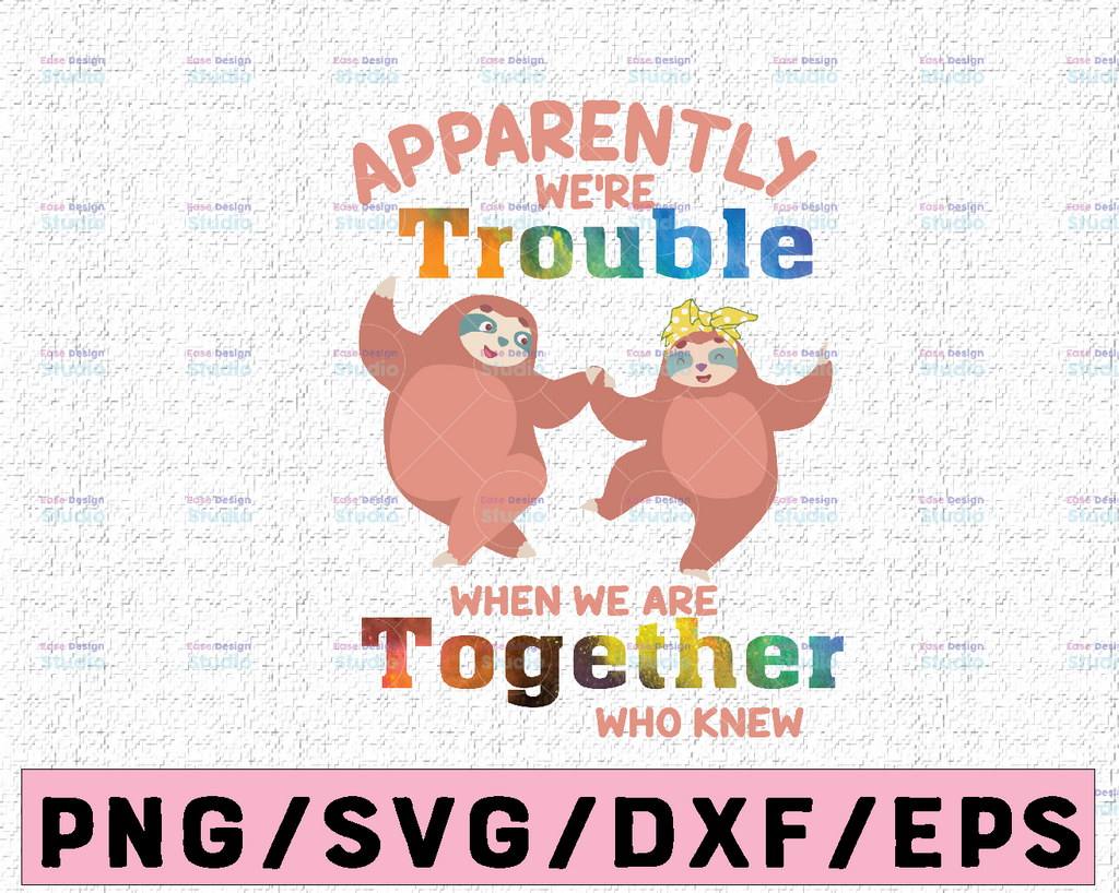 Apparently We're Trouble When We Are Together Who Knew, Slot Svg, Best Friends Svg Birthday Svg , Funny Friends Gift