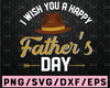 I wish you a happy father's day svg Happy Fathers Day SVG, Fathers Day Cutout, Fathers Day Sign Svg, png jpg Digital design