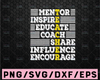 Teacher cut file, Mentor, Inspire, Educate, Coach, Share, Influence, Encourage, svg, dxf, jpg, cut file, SVG, png, eps, ai