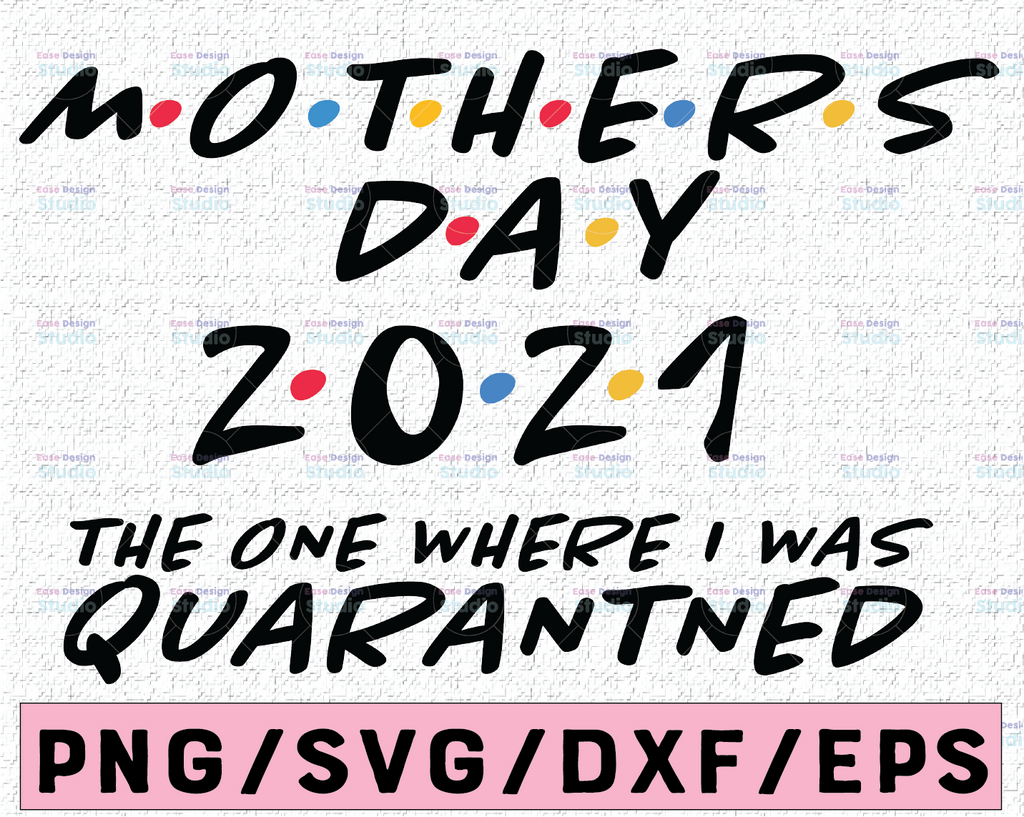 Mothers day svg, 2021 svg, The One Where I was Quarantined, Quarantine Svg, Funny Svg, eps, png, cut file, Cutting Files