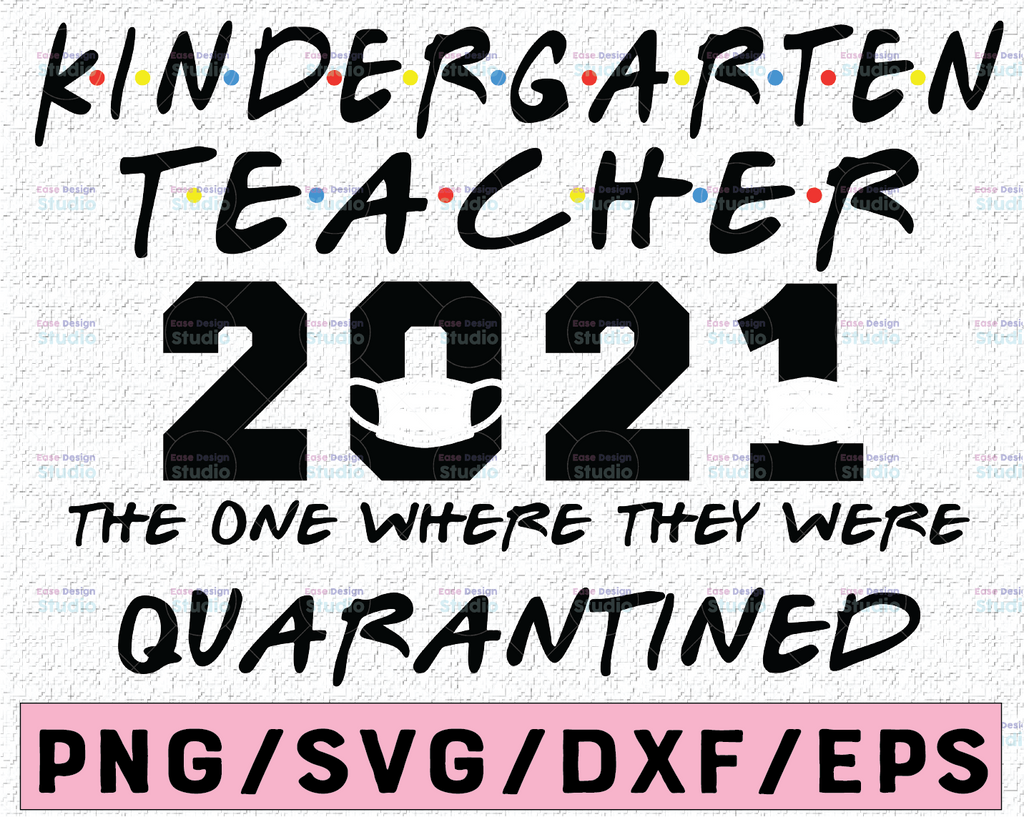 Kindergarten Teacher 2021 The One Where They Were Quarantined Funny Class of 2021 Silhouette SVG PNG Cutting File Cricut Digital Design