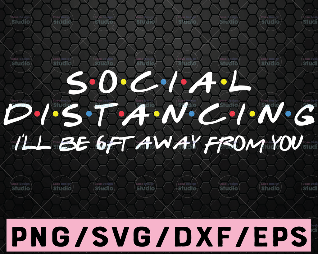 Social Distancing SVG, Social Distancing I'll be 6 ft away from you, Stay Inside SVG, Stay Home svg Cutting Digital File