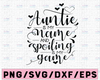 Auntie Is My Name Spoiling Is My Game SVG, Auntie svg, BAE svg, Best Aunt Ever SVG, Blessed Auntie svg, Aunt svg Cut File For Cricut,