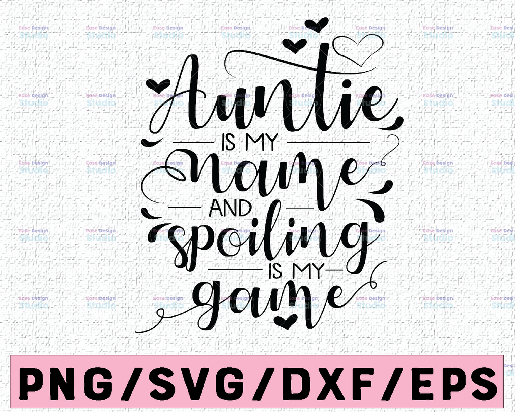 Auntie Is My Name Spoiling Is My Game SVG, Auntie svg, BAE svg, Best Aunt Ever SVG, Blessed Auntie svg, Aunt svg Cut File For Cricut,