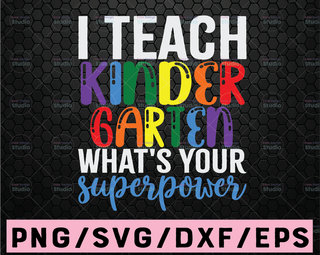 Kindergarten Svg I Teach Kindergarten What's your Superpower Svg Teacher Svg Back to School Svg Teacher Svg Designs Cricut Cut Files